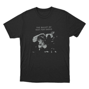 Ballet Of Not For Radio Unisex T Shirt Black