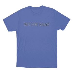 Not For Radio Unisex T Shirt Blue